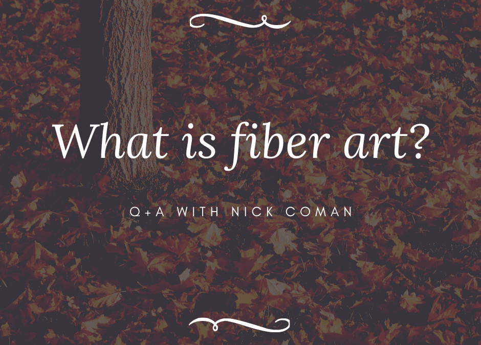 What is fiber art? Q+A with Nick Coman