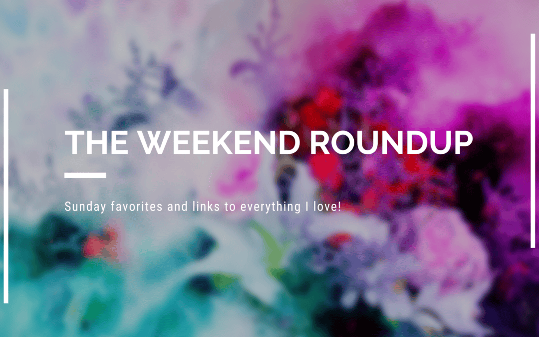 NEW Weekend Roundup!